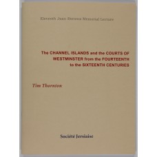 Eleventh Joan Stevens Memorial Lecture The Channel Islands and the Courts of Westminster from the Fourteenth to the Sixteenth Centuries